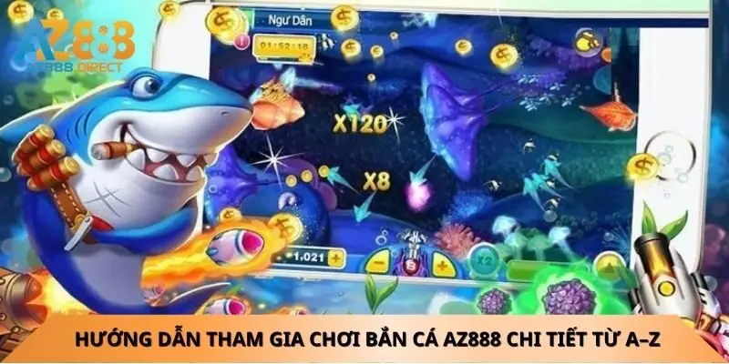 Hướng dẫn tham gia chơi bắn cá Az888 chi tiết từ A–Z