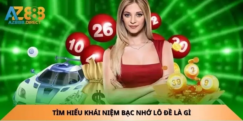 Tìm hiểu khái niệm bạc nhớ lô đề là gì