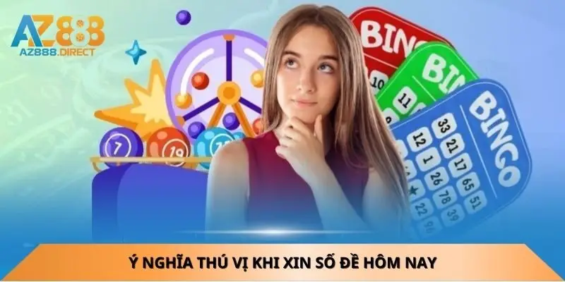 Ý nghĩa thú vị khi xin số đề hôm nay